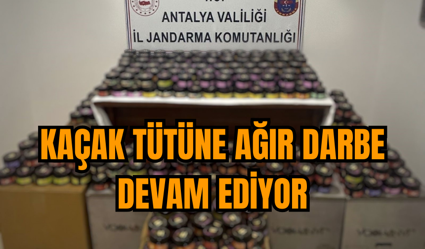 Kaçak tütüne ağır darbe devam ediyor