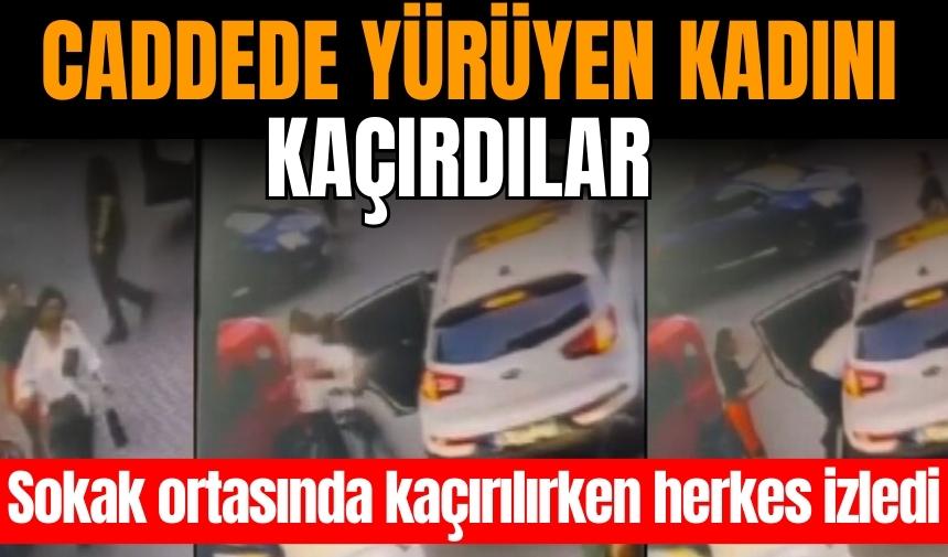 Caddede yürüyen kadın arabayla kaçırıldı