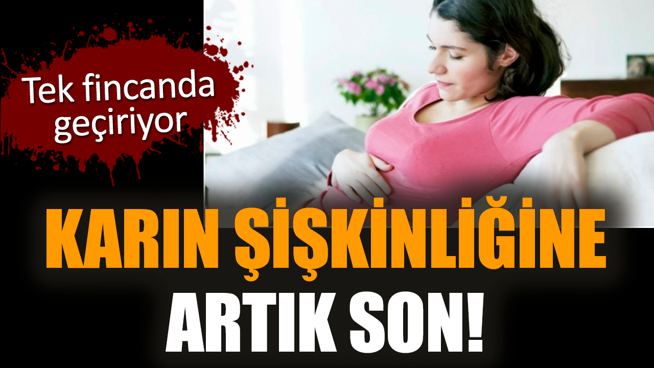 Karın şişkinliğine artık son! Tek fincanda geçiriyor