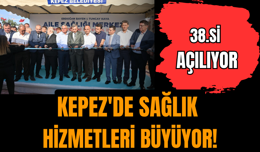 Kepez'de sağlık hizmetleri büyüyor!