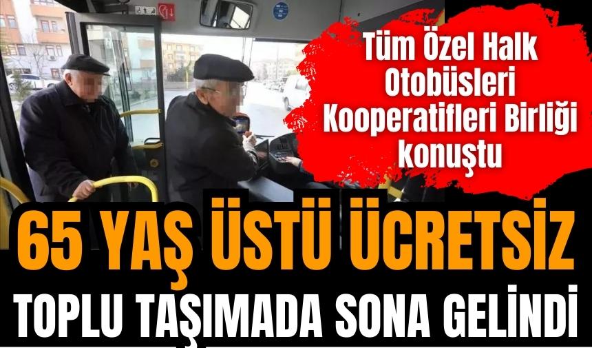 65 yaş üstü ücretsiz taşımada sona gelindi