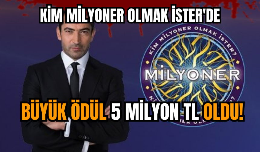 Kim Milyoner Olmak İster'de büyük ödül 5 milyon TL oldu!