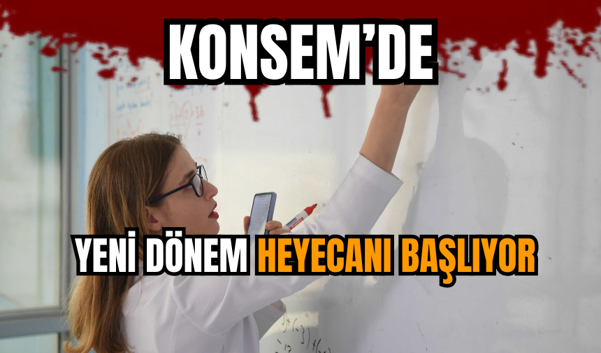 KONSEM’de yeni dönem heyecanı başlıyor