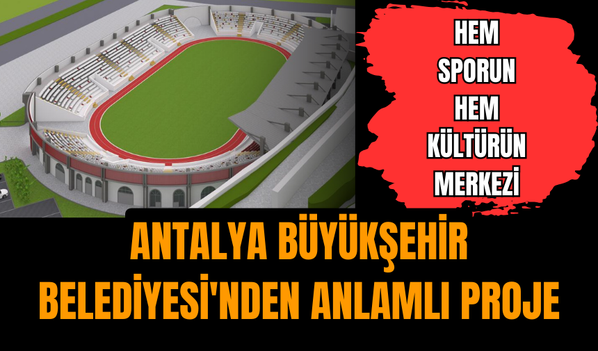 Antalya Büyükşehir Belediyesi'nden anlamlı proje