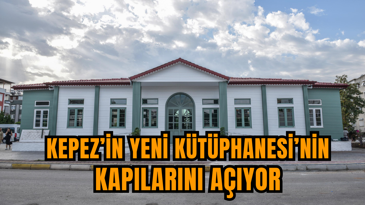 Kepez’in yeni kütüphanesi kapılarını açıyor