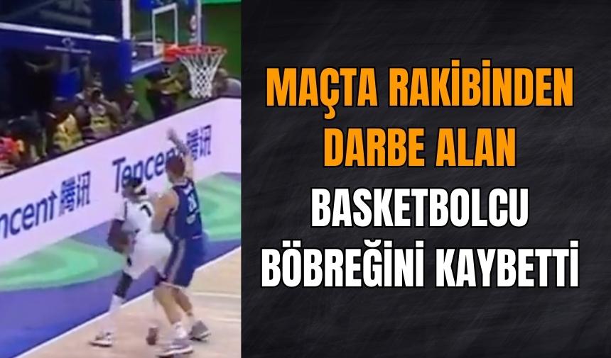 Yıldız basketbolcu maçta böbreğini kaybetti