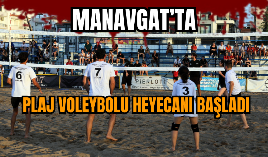 MANAVGAT’TA PLAJ VOLEYBOLU HEYECANI BAŞLADI