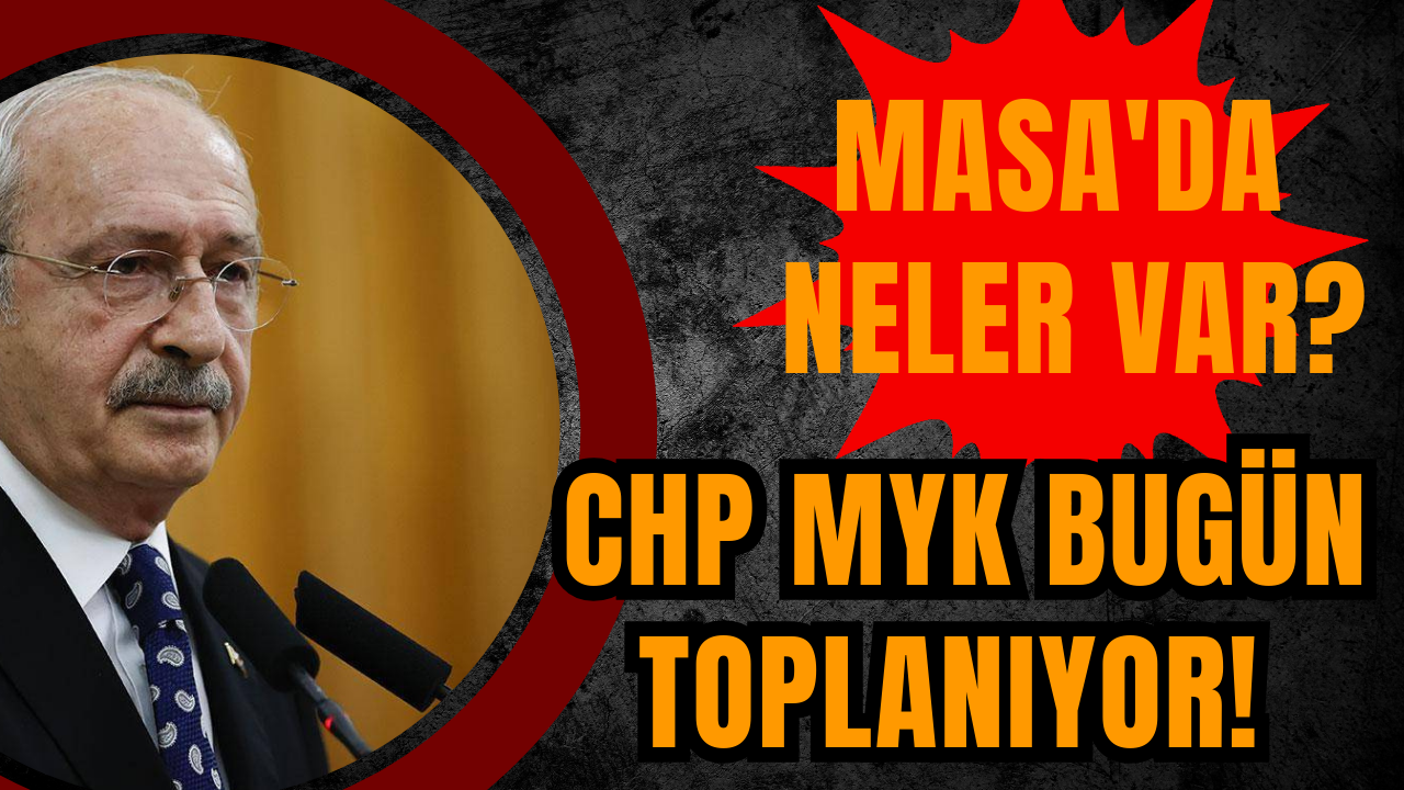 CHP MYK bugün toplanıyor! Masa'da neler var?