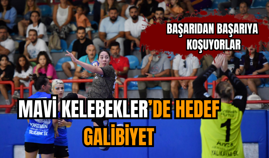 Mavi Kelebekler’de hedef galibiyet