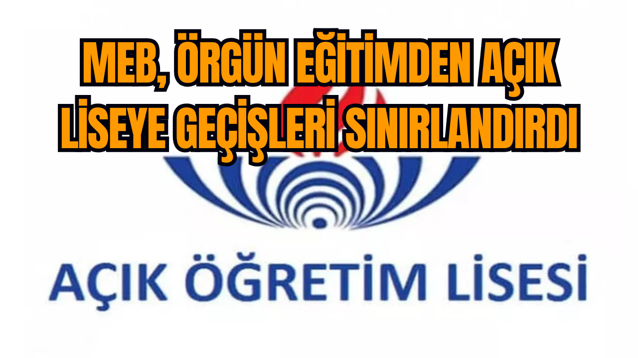 MEB örgün eğitimden açık liseye geçişleri sınırlandırdı