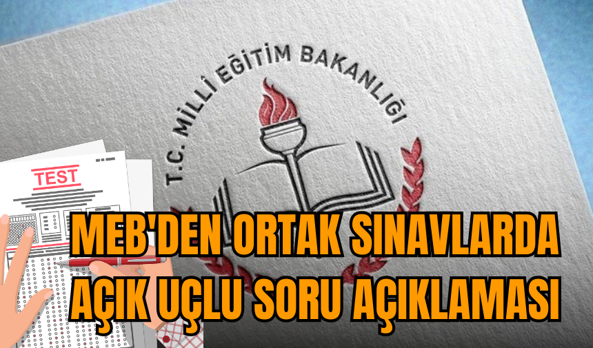 MEB'den ortak sınavlarda açık uçlu soru açıklaması