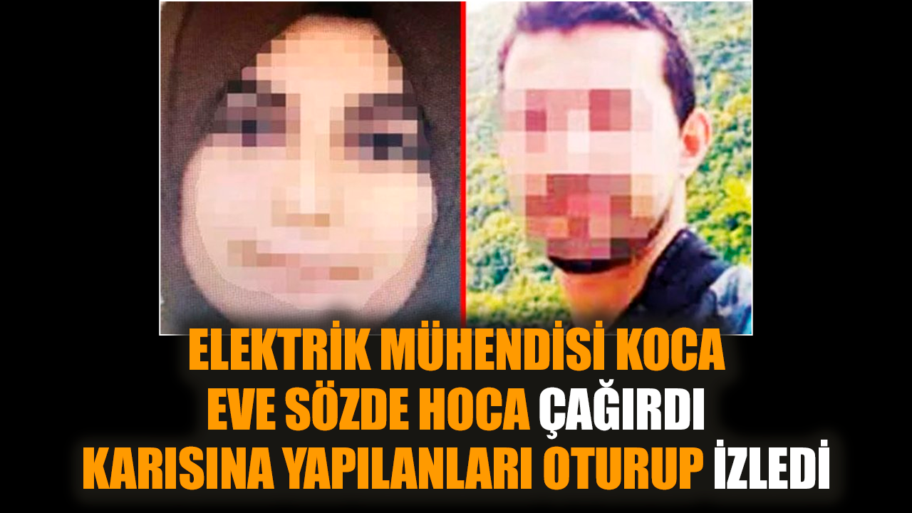 Mühendis koca eve hoca çağırdı: Karısına yapılanları izledi!