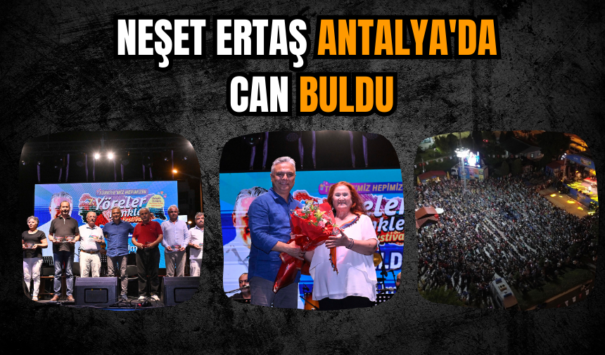 Neşet Ertaş Antalya'da can buldu