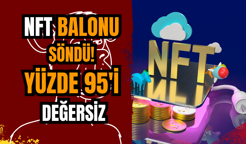 NFT balonu söndü! Yüzde 95'i değersiz