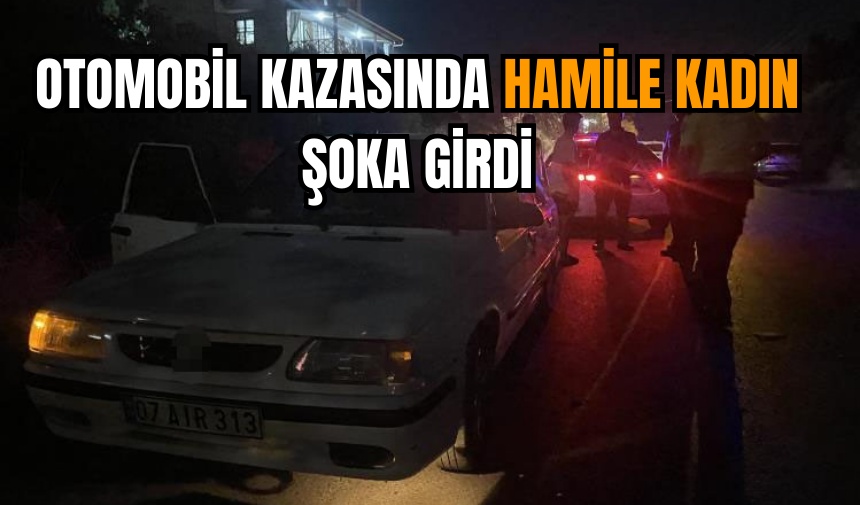 Otomobil kazasında hamile kadın şoka girdi