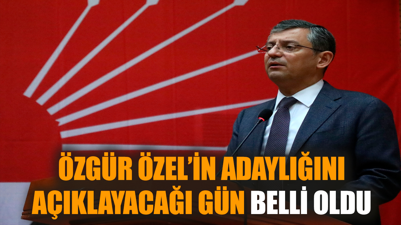 Özgür Özel’in adaylığını açıklayacağı gün belli oldu