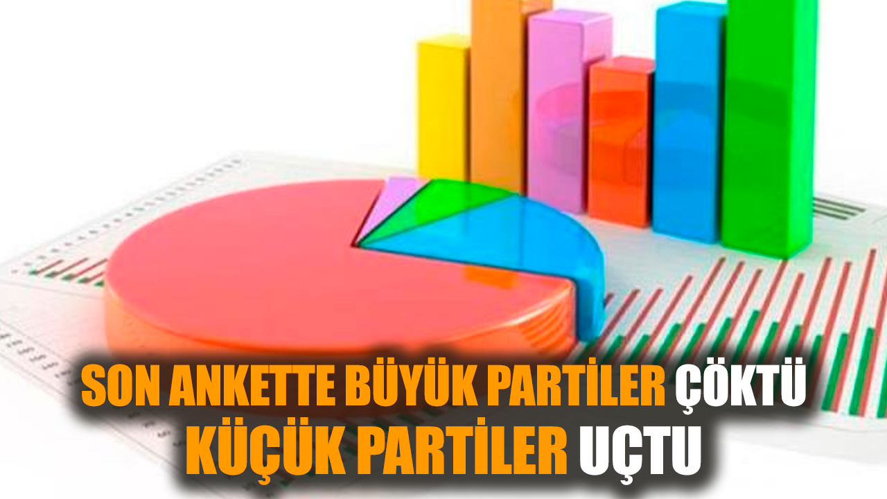 Son ankette büyük partiler çöktü küçük partiler uçtu