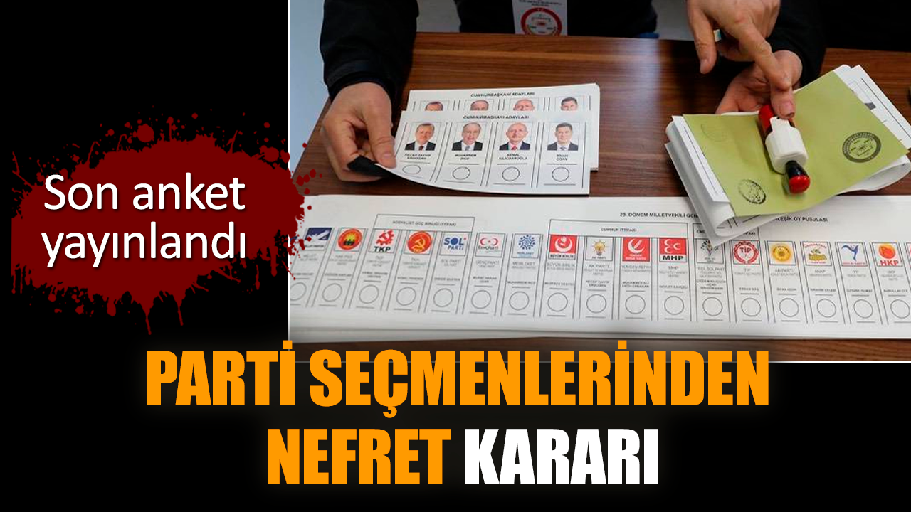 Son anket yayınlandı. Parti seçmenlerinden nefret kararı