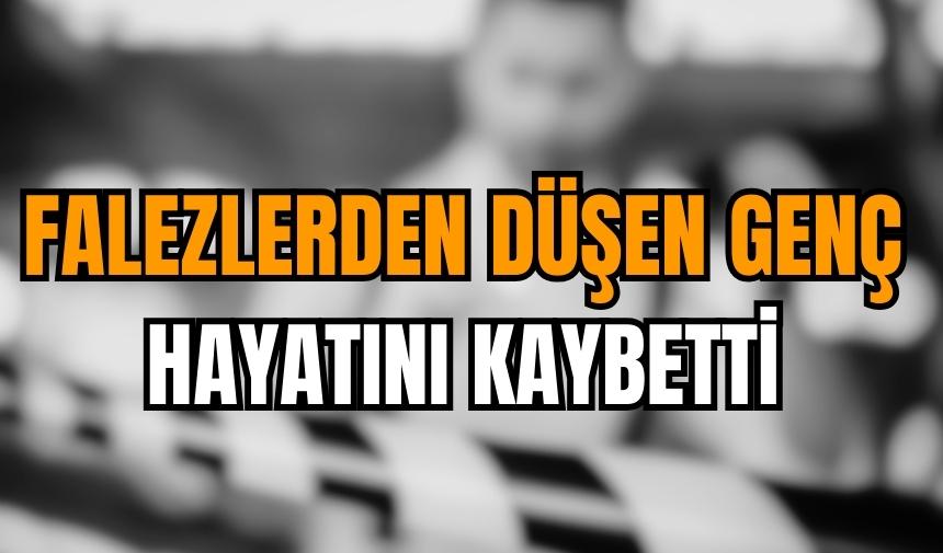 Falezlerden düşen Hasan hayatını kaybetti