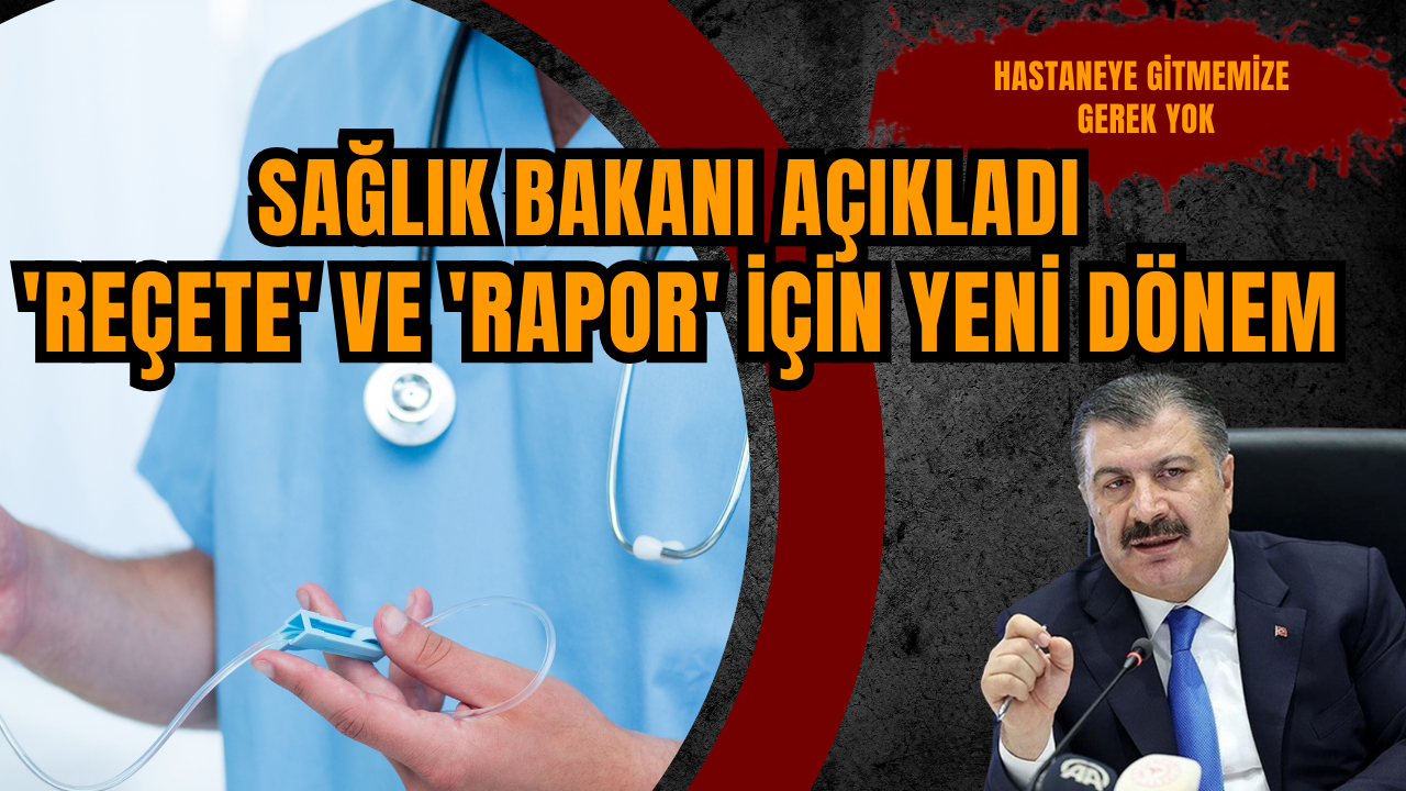 Sağlık Bakanı açıkladı 'reçete' ve 'rapor' için yeni dönem