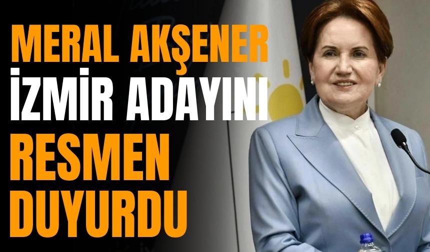 Meral Akşener İzmir adayını açıkladı