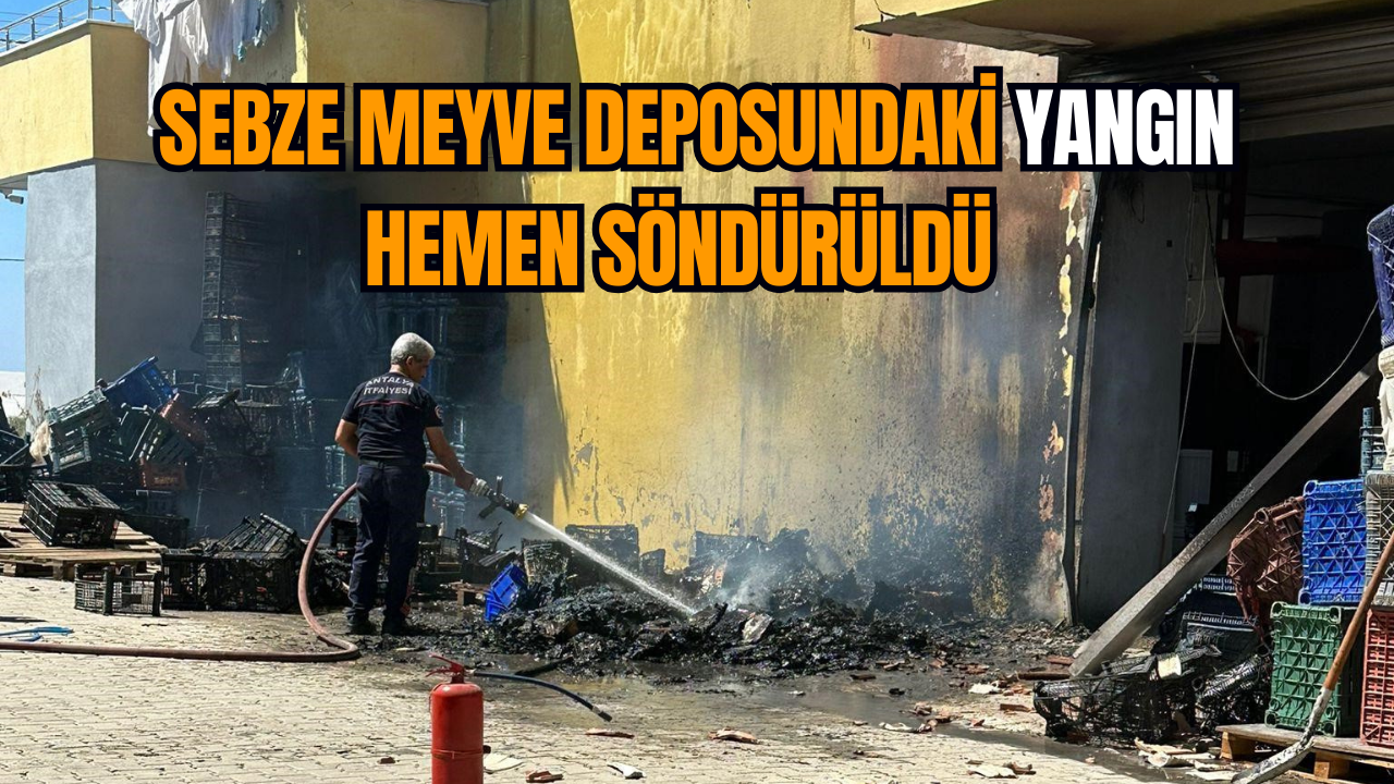 Sebze meyve deposundaki yangın hemen söndürüldü  