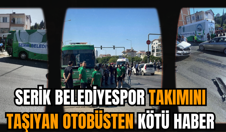 Serik Belediyespor takımını taşıyan otobüsten kötü haber