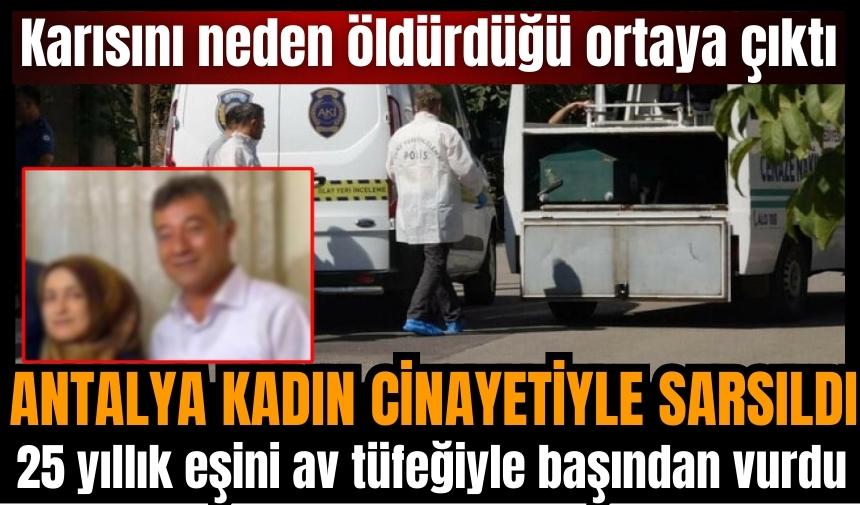 Antalya kadın cinayet haberiyle sarsıldı! Acımadan öldürdü