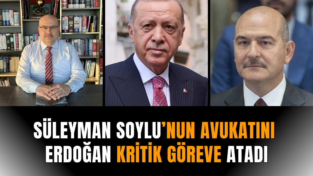 Süleyman Soylu’nun avukatını Erdoğan kritik göreve atadı