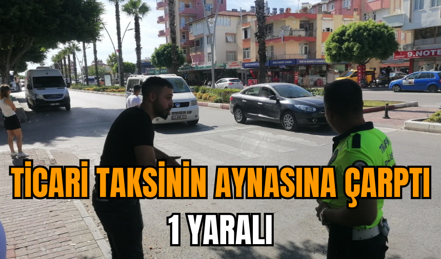 Ticari taksinin aynasına çarptı: 1 yaralı