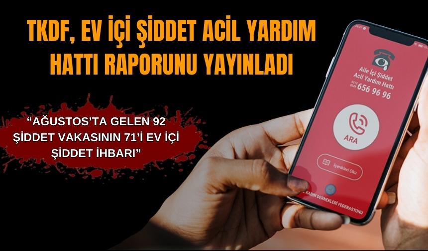 TKDF, EV İÇİ ŞİDDET ACİL YARDIM HATTI RAPORUNU YAYINLADI