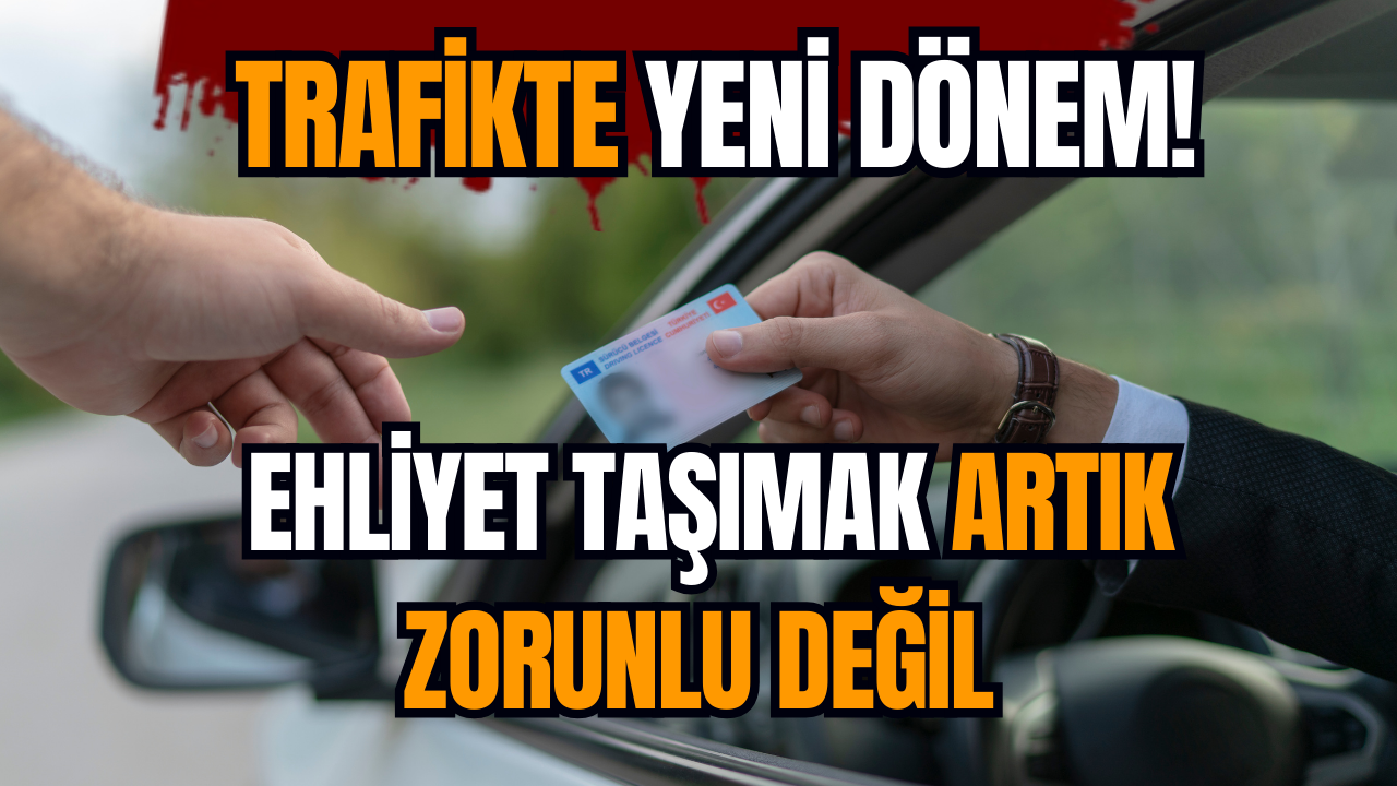 Trafikte yeni dönem! Ehliyet taşımak artık zorunlu değil