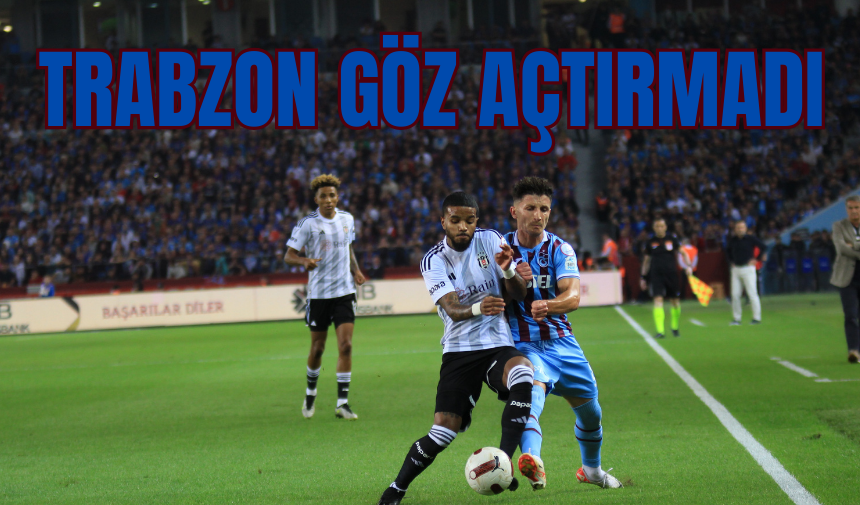 Trabzon Beşiktaş'a göz açtırmadı!