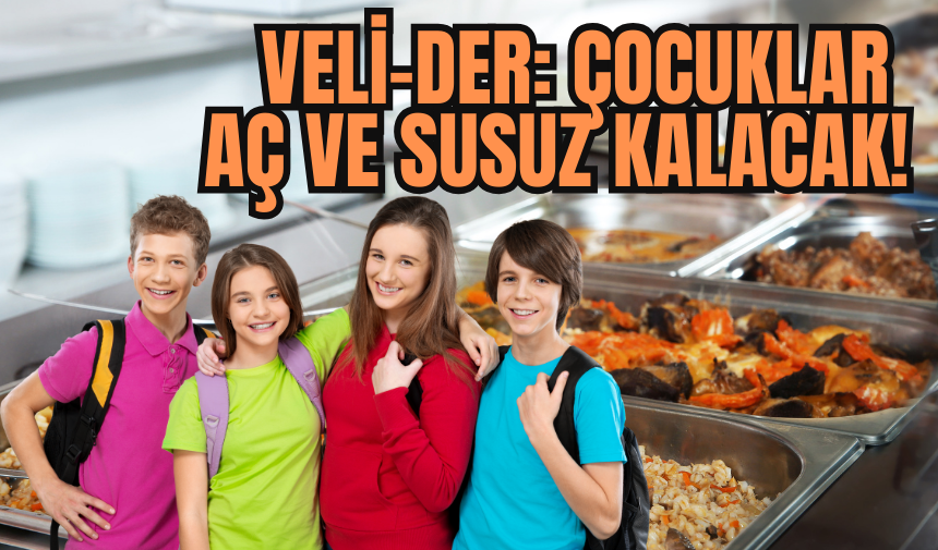 VELİDER: ÇOCUKLAR AÇ VE SUSUZ KALACAK