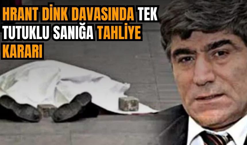 Hrant Dink davasının tek tutuklusu hakkında tahliye kararı