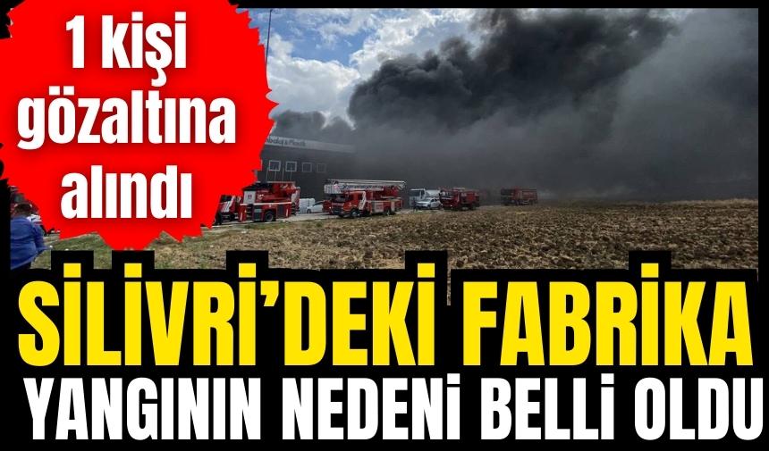 Silivri'deki fabrika yangının nedeni belli oldu!