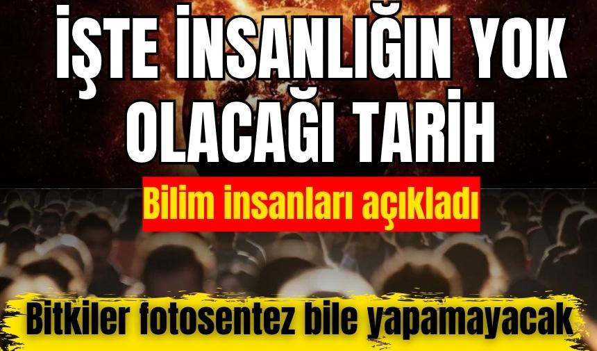 Bilim insanları insanlığın yok olacağı tarihi açıkladı