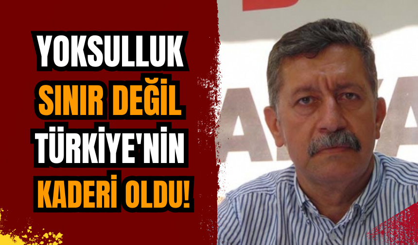 Yoksulluk sınır değil Türkiye'nin kaderi oldu!