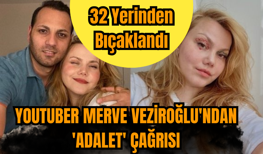 Youtuber Merve Veziroğlu'ndan 'adalet' çağrısı