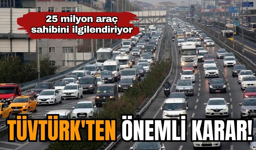 TÜVTÜRK'ten önemli karar! 25 milyon araç sahibini ilgilendiriyor