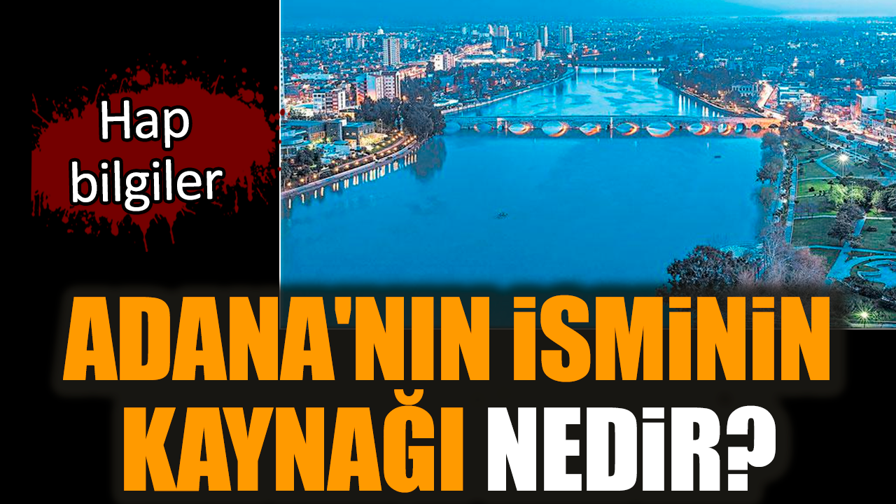 Adana'nın isminin kaynağı nedir?