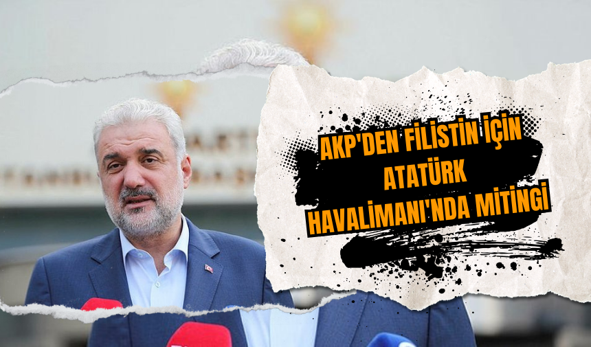 AKP'den Filistin için Atatürk Havalimanı'nda mitingi