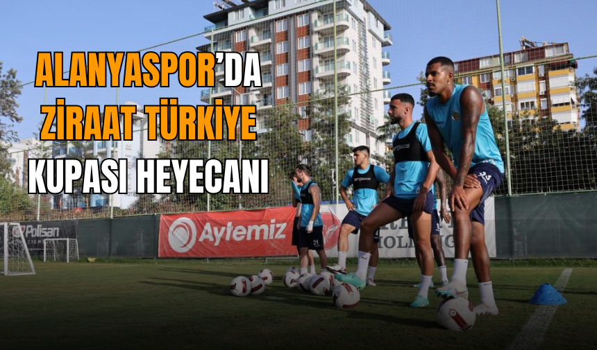 Alanyaspor’da Ziraat Türkiye Kupası Heyecanı