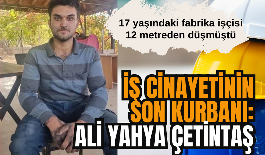 17 yaşındaki fabrika işçisi Ali Yahya Çetintaş kurtarılamadı