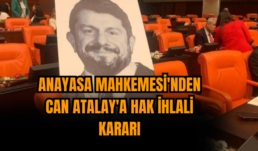 Anayasa Mahkemesi'nden Can Atalay'a hak ihlali kararı