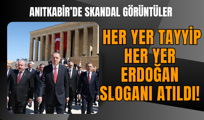 Anıtkabir’de skandal görüntüler: Her yer Tayyip her yer Erdoğan sloganı atıldı!