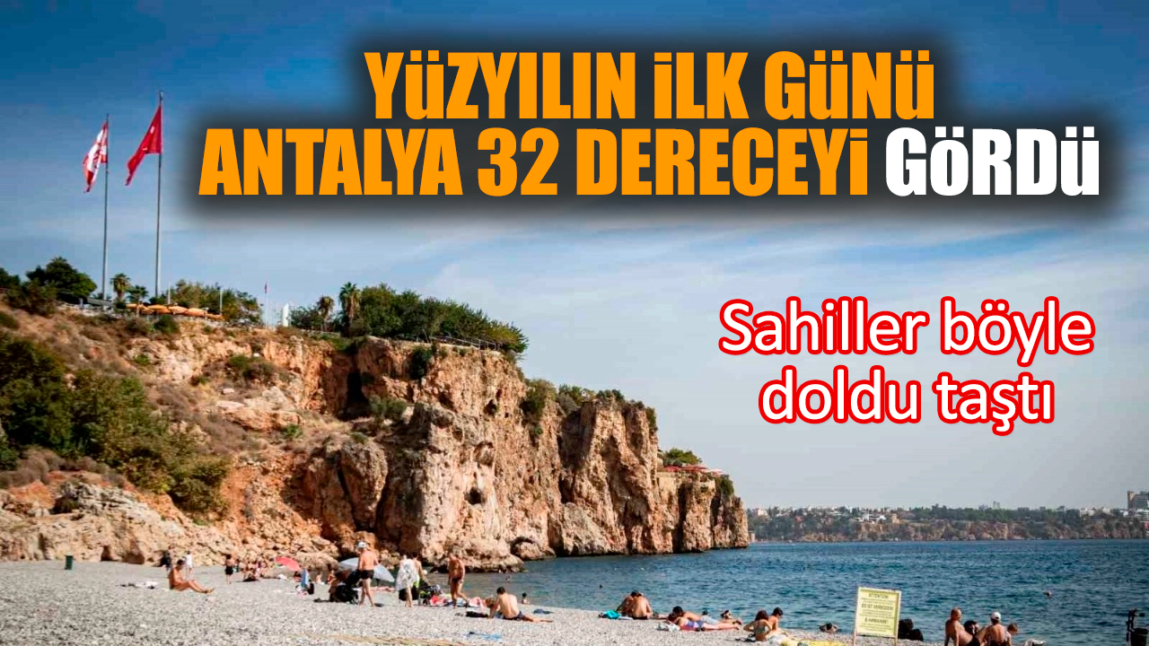 Yüzyılın ilk günü Antalya 32 dereceyi gördü