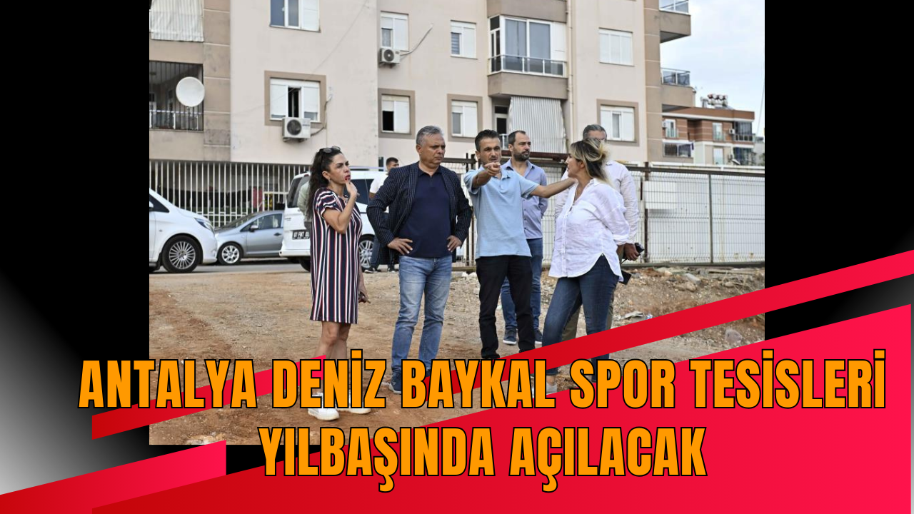 Antalya Deniz Baykal Spor Tesisleri yılbaşında açılacak