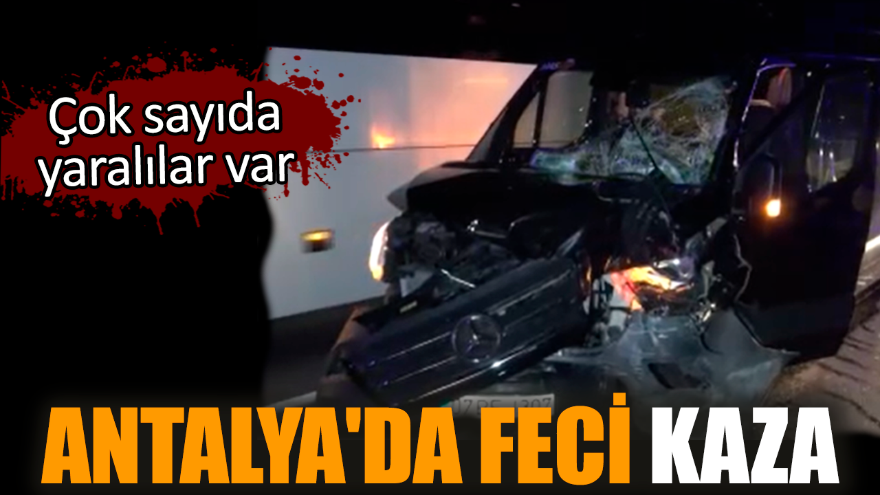 Antalya'da feci kaza: Çok sayıda yaralı var