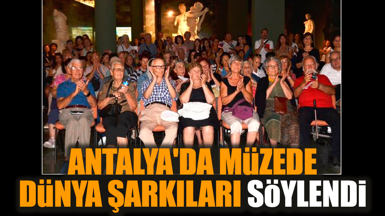 Antalya'da müzede dünya şarkıları söylendi